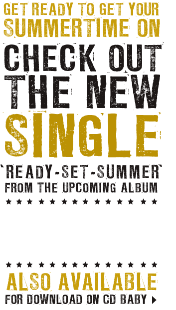 get ready to get your summertime on, check out the new single ready set summer from the upcoming album. Download on itunes now click here, also available for download on CD baby