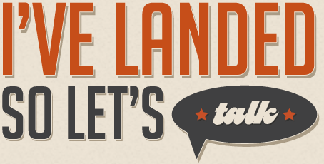 i've landed so lets talk